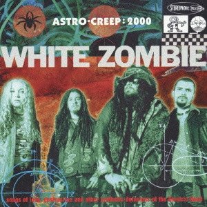 WHITE ZOMBIE / ホワイト・ゾンビ / アストロ・クリープ:2000 / ASTRO - CREEP: 2000
