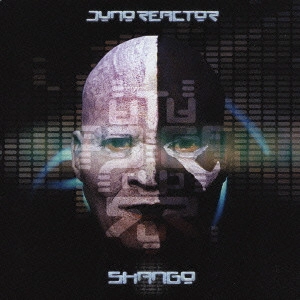 JUNO REACTOR / ジュノ・リアクター / シャンゴ / SHANGO