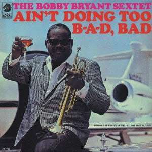 BOBBY BRYANT / ボビー・ブライアント / "エイント・ドゥーイング・トゥー・バッド,バッド" / "AIN'T DOING TOO B-A-D, BAD"
