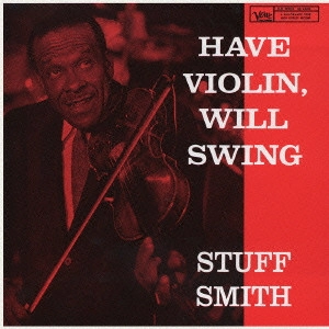 STUFF SMITH / スタッフ・スミス / "ハヴ・ヴァイオリン,ウィル・スウィング" / "HAVE VIOLIN, WILL SWING"