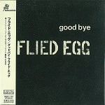 FLIED EGG / フライド・エッグ / グッドバイ･フライド･エッグ