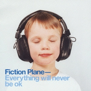 フィクション・プレイン / エヴリシング・ウィル・ネヴァー・ビー・OK / EVERYTHING WILL NEVER BE OK
