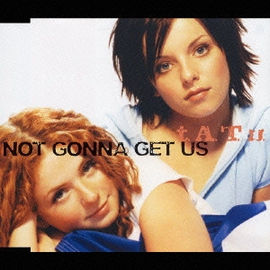 t.A.T.u. / ノット・ゴナ・ゲット・アス / NOT GONNA GET US