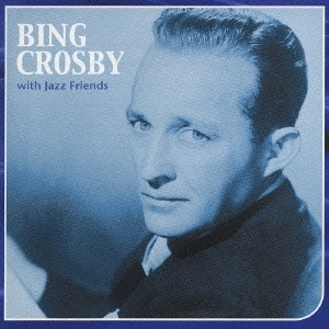 BING CROSBY / ビング・クロスビー / ビング・クロスビー・ウィズ・ジャズ・フレンズ / BING CROSBY WITH JAZZ FRIENDS