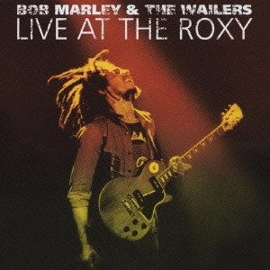 BOB MARLEY (& THE WAILERS) / ボブ･マーリー（･アンド･ザ･ウエイラーズ） / ライヴ・アット・ザ・ロキシー1976(完全版) / LIVE AT THE ROXY