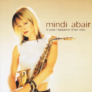 MINDI ABAIR / ミンディ / イット・ジャスト・ハプンズ・ザット・ウェイ / IT JUST HAPPENS THAT WAY