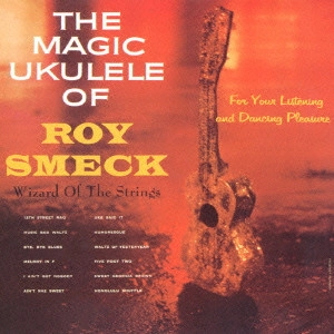 ROY SMECK / ロイ・スメック / ザ・マジック・ウクレレ・オブ・ロイ・スメック / THE MAGIC UKULELE OF ROY SMECK