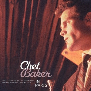 CHET BAKER / チェット・ベイカー / ベスト・オブ・チェット・ベイカー・イン・パリ / CHET BAKER IN PARIS - A SELECTION FROM THE LEGENDARY BARCLAY SESSIONS 1955 & 1956