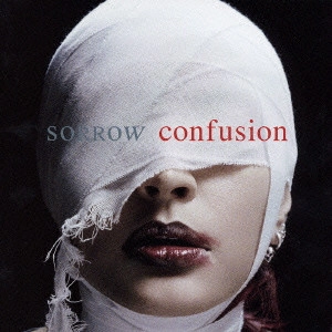 SORROW / SORROW(J-POP) / confusion / CONFUSION
