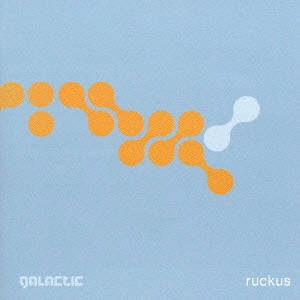 ギャラクティック / ラッカス～狂騒 / RUCKUS