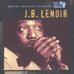 J.B. LENOIR / J・B・ルノアー / マーティン・スコセッシのブルース:J.B.ルノアー (国内盤 帯 解説付) / MARTIN SCORSESE PRESENTS THE BLUES: J.B.LENOIR
