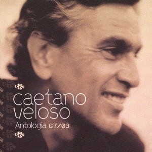 CAETANO VELOSO / カエターノ・ヴェローゾ / アントロジア~オールタイム・ベスト / ANTOLOGIA 67/03