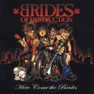 BRIDES OF DESTRUCTION / ブライズ・オブ・デストラクション / ヒア・カム・ザ・ブライズ / HERE COME THE BRIDES