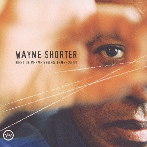 WAYNE SHORTER / ウェイン・ショーター / ベスト・オブ・ヴァーヴ・イヤーズ 1995-2003 / BEST OF VERVE YEARS 1995-2003