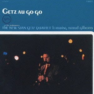 STAN GETZ & ASTRUD GILBERT / スタン・ゲッツ&アストラッド・ジルベルト / ゲッツ・オー・ゴー・ゴー / GETZ AU GO GO