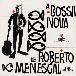 ROBERTO MENESCAL / ホベルト・メネスカル / ボサノヴァ / A BOSSA NOVA