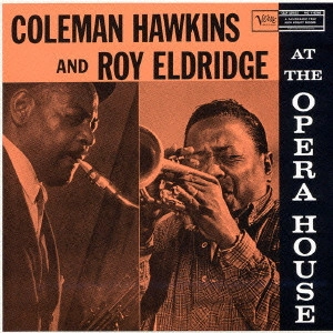 COLEMAN HAWKINS & ROY ELDRIDGE / コールマン・ホーキンス&ロイ・エルドリッジ / コールマン・ホーキンス&ロイ・エルドリッジ・アット・ジ・オペラ・ハウス / COLEMAN HAWKINS AND ROY ELDRIDGE AT THE OPERA HOUSE