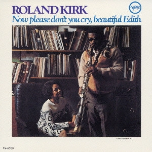 ROLAND KIRK(RAHSAAN ROLAND KIRK) / ローランド・カーク / ビューティフル・エディス / "NOW PLEASE DON'T YOU CRY, BEAUTIFUL EDITH"