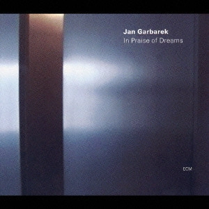 JAN GARBAREK / ヤン・ガルバレク / イン・プレイズ・オブ・ドリームズ / IN PRAISE OF DREAMS