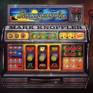 MARK KNOPFLER / マーク・ノップラー / シャングリ・ラ / SHANGRI-LA