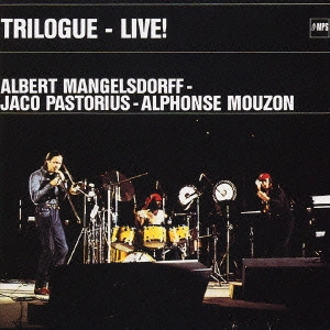 ALBERT MANGELSDORFF & JACO PASTORIUS / アルバート・マンゲルスドルフ&ジャコ・パストリアス / トライローグ / TRILOGUE-LIVE!