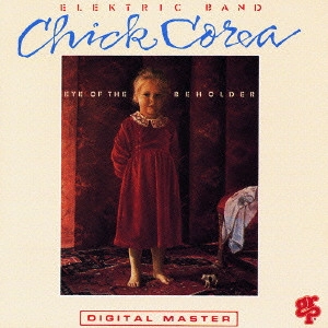 CHICK COREA ELEKTRIC BAND / チック・コリア・エレクトリック・バンド / アイ・オブ・ザ・ビホルダー / EYE OF THE BEHOLDER