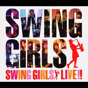 スウィングガールズ&ア・ボーイ / スウィング・ガールズ・ライブ!! / SWING GIRLS LIVE!!
