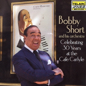 BOBBY SHORT / ボビー・ショート / ボディ・アンド・ソウル~セレブレイティング 30イヤーズ・アット・ザ・カフェ・カーライル / CELEBRATING 30 YEARS AT THE CAFE CARLYLE