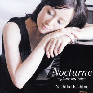 YOSHIKO KISHINO / 木住野佳子 / ノクターン-ピアノ・バラード- / NOCTURNE-PIANO BALLADE-