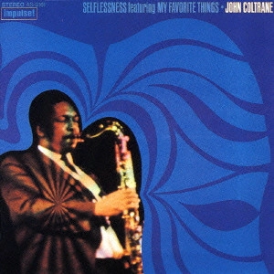 JOHN COLTRANE / ジョン・コルトレーン / セルフレスネス・フィーチャリング・マイ・フェイヴァリット・シングス / SELFLESSNESS FEATURING MY FAVORITE THINGS