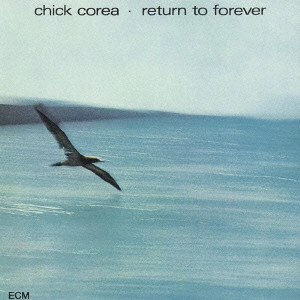 CHICK COREA / チック・コリア / リターン・トゥ・フォーエヴァー / RETURN TO FOREVER