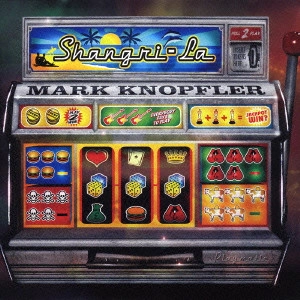 MARK KNOPFLER / マーク・ノップラー / シャングリ・ラ / SHANGRI-LA