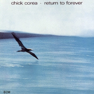 CHICK COREA / チック・コリア / リターン・トゥ・フォーエヴァー / RETURN TO FOREVER