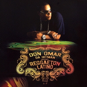 DON OMAR / ドン・オマール / ダ・ヒットマンPresents～レゲトン・ラティーノ～ / DA HITMAN PRESENTS REGGAETON LATINO