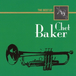 CHET BAKER / チェット・ベイカー / ザ・ベスト・オブ・チェット・ベイカー / THE BEST OF CHET BAKER