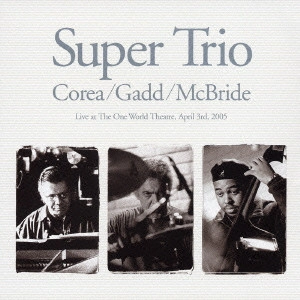CHICK COREA / チック・コリア / SUPER TRIO (LIVE AT THE ONE WORLD THEATRE, APRIL 3RD, 2005) / スーパー･トリオ