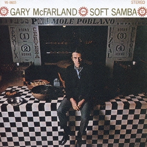 GARY MCFARLAND / ゲイリー・マクファーランド / ソフト・サンバ / SOFT SAMBA