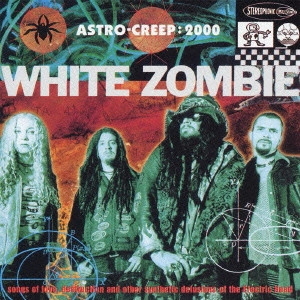 WHITE ZOMBIE / ホワイト・ゾンビ / アストロ・クリープ:2000 / ASTRO CREEP: 2000