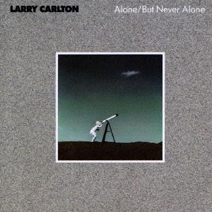 LARRY CARLTON / ラリー・カールトン / ALONE/BUT NEVER ALONE / アローン・バット・ネヴァー・アローン