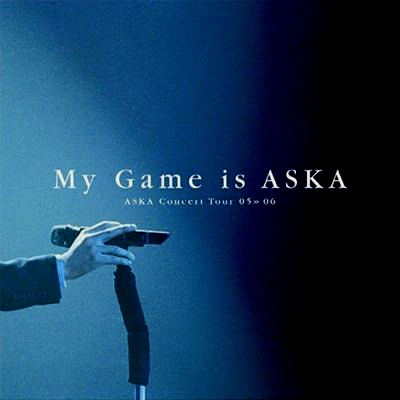 ASKA / ASKA Concert Tour 05>>06 My Game is ASKA