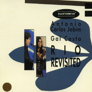 ANTONIO CARLOS JOBIM & GAL COSTA / アントニオ・カルロス・ジョビン&ガル・コスタ / リオ・リヴィジテッド / RIO REVISITED