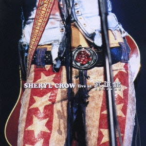 SHERYL CROW / シェリル・クロウ / シェリル・クロウ・ライヴ・アット 武道館 / LIVE AT BUDOKAN