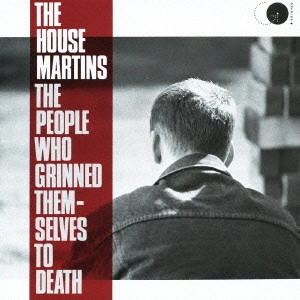 HOUSEMARTINS / ハウスマーティンズ / ハウスマーティンズ 2 / THE PEOPLE WHO GRINNED THEMSELVES TO DEATH