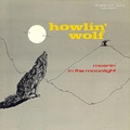 HOWLIN' WOLF / ハウリン・ウルフ / モーニン･イン･ザ･ムーンライト（紙ジャケット）
