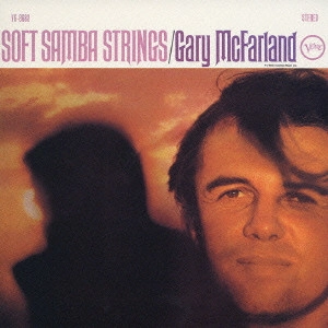 GARY MCFARLAND / ゲイリー・マクファーランド / ソフト・サンバ・ストリングス / SOFT SAMBA STRINGS