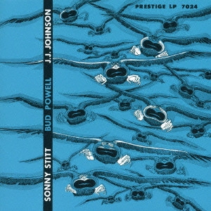SONNY STITT & BUD POWELL & J.J. JOHNSON / ソニー・スティット&バド・パウエル&J.J.ジョンソン / ソニー・スティット~バド・パウエル~J.J.ジョンソン / SONNY STITT/BUD POWELL/J.J.JOHNSON
