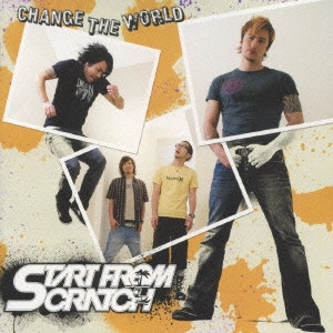 START FROM SCRATCH / スタートフロムスクラッチ / CHANGE THE WORLD