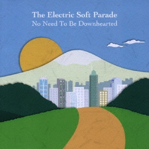 ELECTRIC SOFT PARADE / エレクトリック・ソフト・パレード / ノー・ニード・トゥ・ビー・ダウン・ハーテッド / NO NEED TO BE DOWNHEARTED
