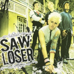 SAW LOSER / ソウ・ルーザー / ソウ・ルーザー / SAW LOSER