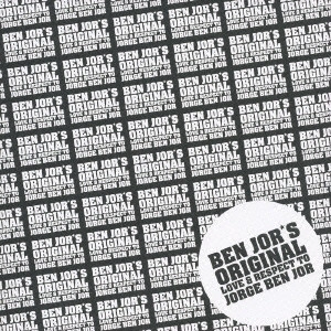 JORGE BEN / ジョルジ・ベン / ベンジョールズ・オリジナル ラヴ&リスペクト・トゥ・ジョルジ・ベンジョール / BEN JOR'S ORIGINAL LOVE & RESPECT TO JORGE BEN JOR